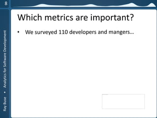 RayBuse•AnalyticsforSoftwareDevelopment
Which metrics are important?
 