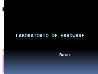 Laboratorio de hardware Buses 