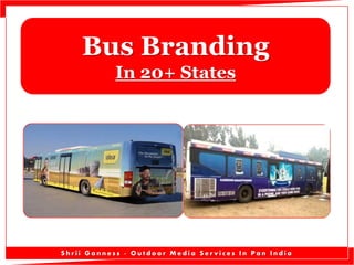 Bus Branding
In 20+ States
S h r i i G a n n e s s - O u t d o o r M e d i a S e r v i c e s I n P a n I n d i a
 