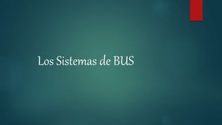 Los Sistemas de BUS
 
