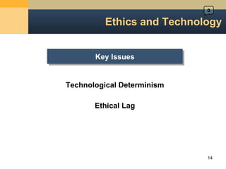 Ethics and Technology Key Issues Technological Determinism Ethical Lag 0 