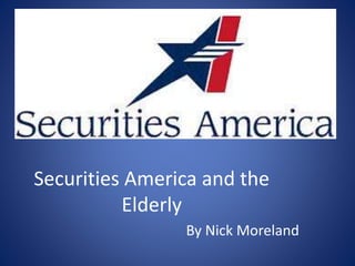 Securities America and the
Elderly
By Nick Moreland
 
