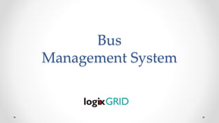 Bus
Management System
 