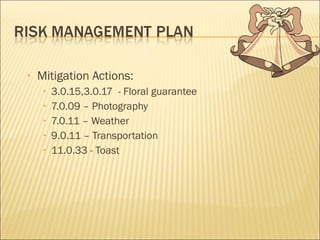 Mitigation Actions: 3.0.15,3.0.17  - Floral guarantee 7.0.09 – Photography 7.0.11 – Weather 9.0.11 – Transportation 11.0.33 - Toast 
