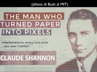 (allievo di Bush al MIT)
 