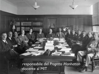 responsabile del Progetto Manhattan
docente al MIT
 