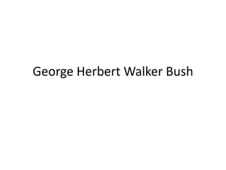 George Herbert Walker Bush 