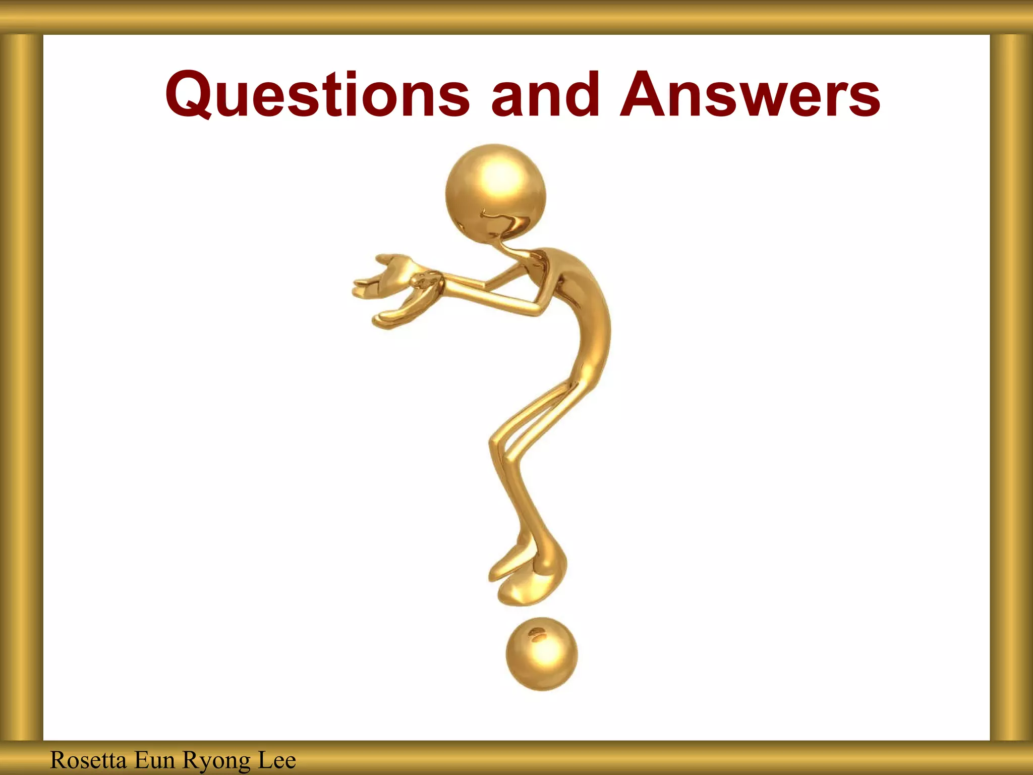 Questions and Answers Rosetta Eun Ryong Lee 