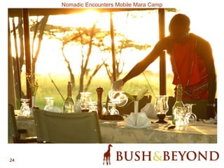 24
Nomadic Encounters Mobile Mara Camp
 