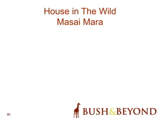 90
House in The Wild
Masai Mara
 