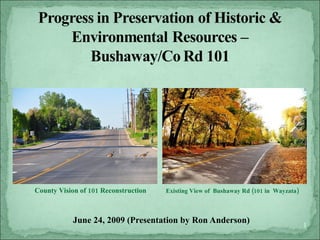 County Vision of 101 Reconstruction   Existing View of Bushaway Rd (101 in Wayzata)



           June 24, 2009 (Presentation by Ron Anderson)                               1
 