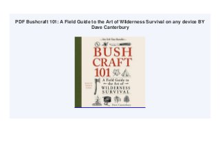 PDF Bushcraft 101: A Field Guide to the Art of Wilderness Survival on any device BY
Dave Canterbury
 