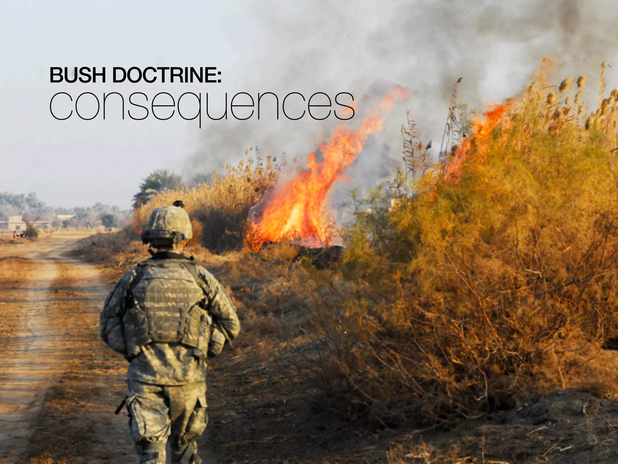34
consequences
BUSH DOCTRINE:
 
