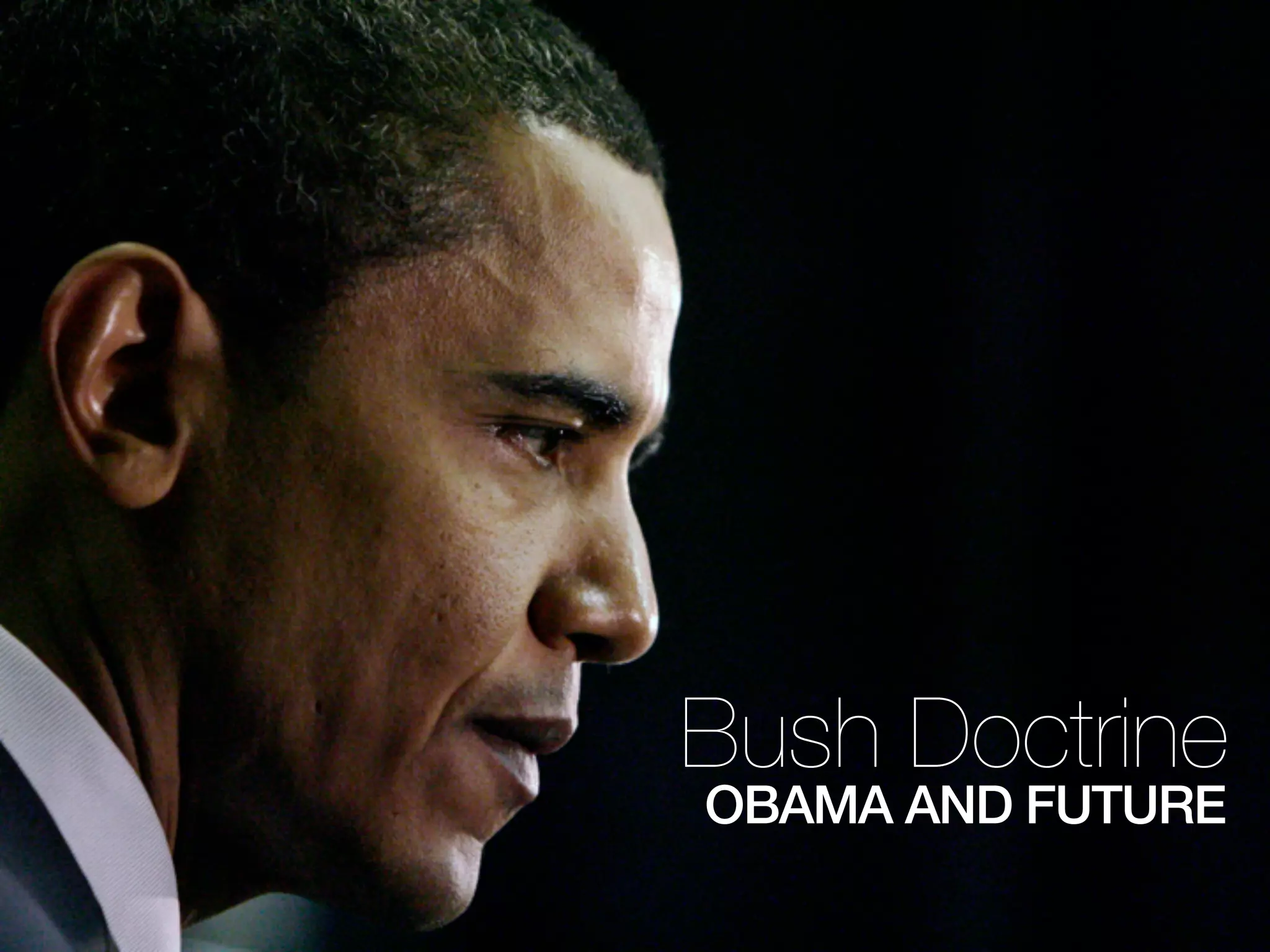 Bush Doctrine
OBAMA AND FUTURE
 