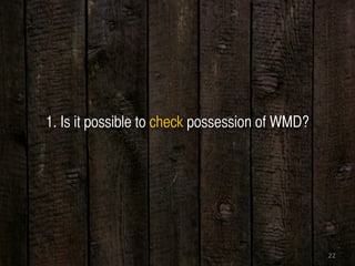 22
1. Is it possible to check possession of WMD?
 