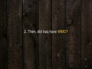 23
2. Then, did Iraq have WMD?
 