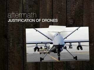 aftermath
JUSTIFICATION OF DRONES
 