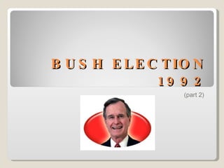 BUSH ELECTION 1992 (part 2)  