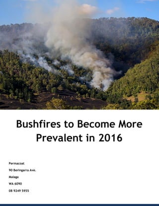 Permacoat
90 Beringarra Ave.
Malaga
WA 6090
08 9249 5955
Bushfires to Become More
Prevalent in 2016
 