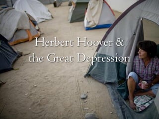 Herbert Hoover &
the Great Depression
 