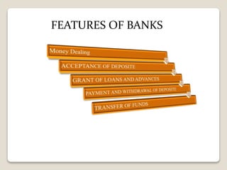 FEATURES OF BANKS
 