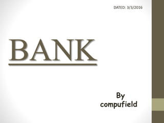 BANK
DATED: 3/3/2016
By
compufield
 