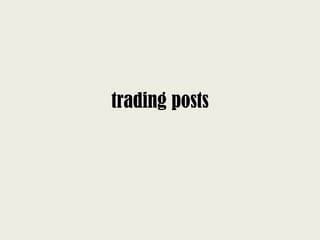trading posts
 