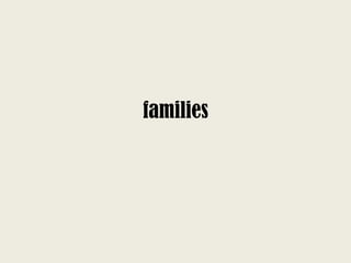 families
 