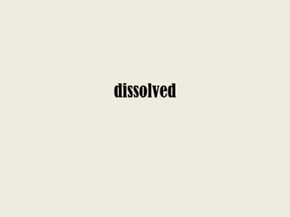 dissolved
 