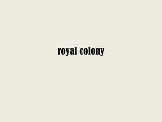 royal colony
 