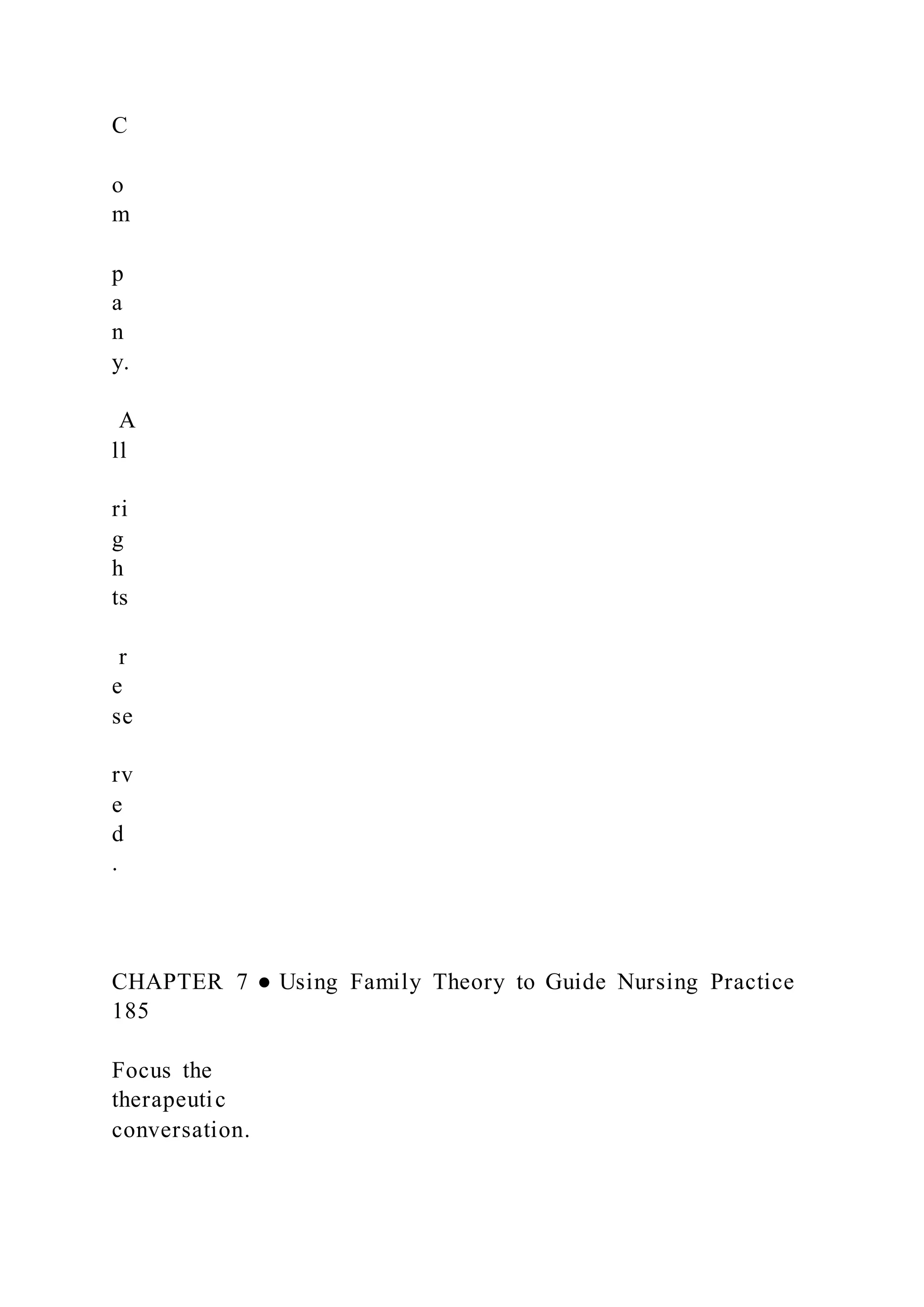 C
o
m
p
a
n
y.
A
ll
ri
g
h
ts
r
e
se
rv
e
d
.
CHAPTER 7 ● Using Family Theory to Guide Nursing Practice
185
Focus the
therapeutic
conversation.
 