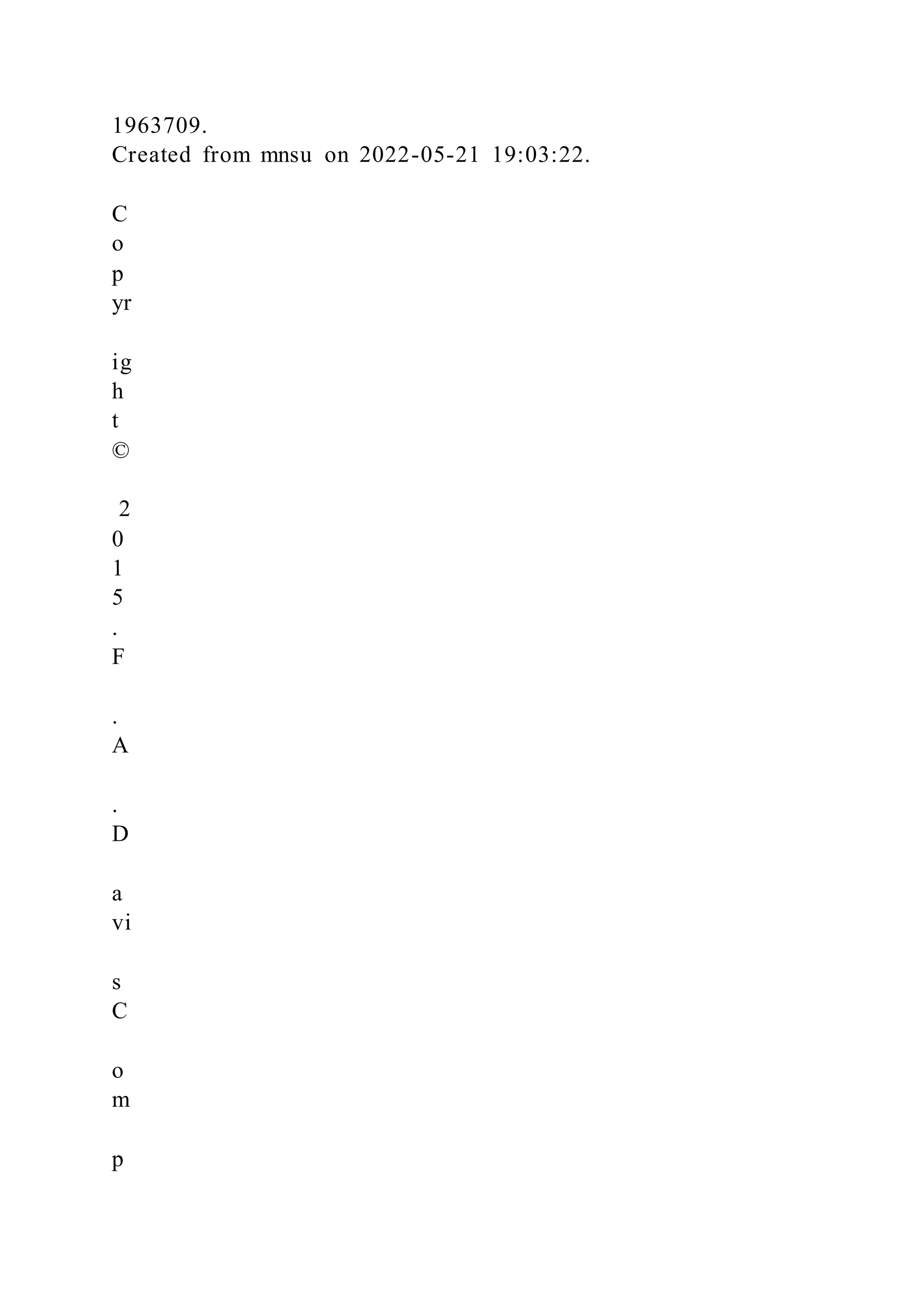 1963709.
Created from mnsu on 2022-05-21 19:03:22.
C
o
p
yr
ig
h
t
©
2
0
1
5
.
F
.
A
.
D
a
vi
s
C
o
m
p
 