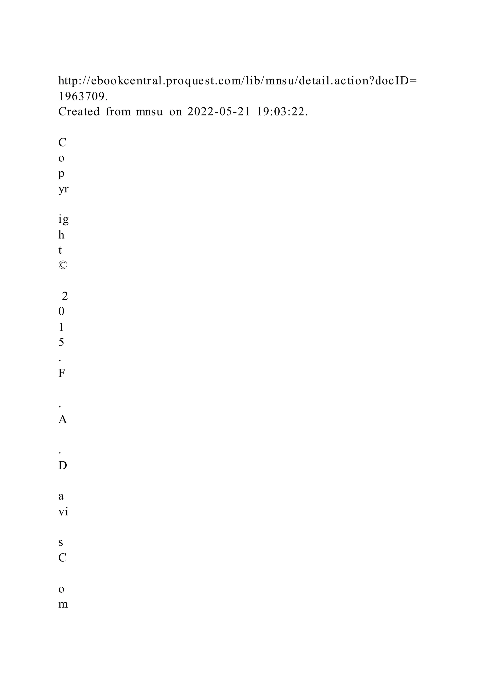 http://ebookcentral.proquest.com/lib/mnsu/detail.action?docID=
1963709.
Created from mnsu on 2022-05-21 19:03:22.
C
o
p
yr
ig
h
t
©
2
0
1
5
.
F
.
A
.
D
a
vi
s
C
o
m
 