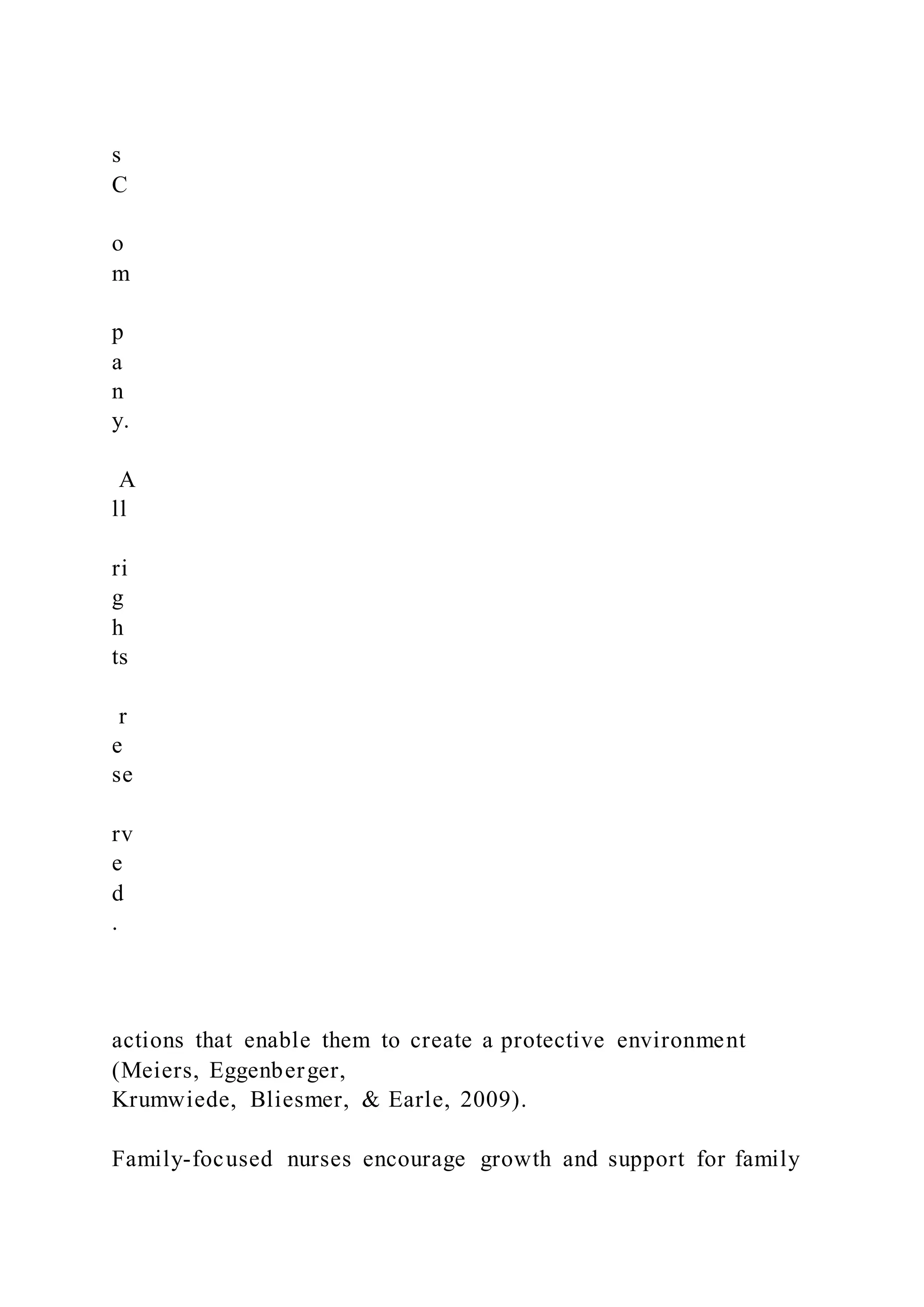 s
C
o
m
p
a
n
y.
A
ll
ri
g
h
ts
r
e
se
rv
e
d
.
actions that enable them to create a protective environment
(Meiers, Eggenberger,
Krumwiede, Bliesmer, & Earle, 2009).
Family-focused nurses encourage growth and support for family
 