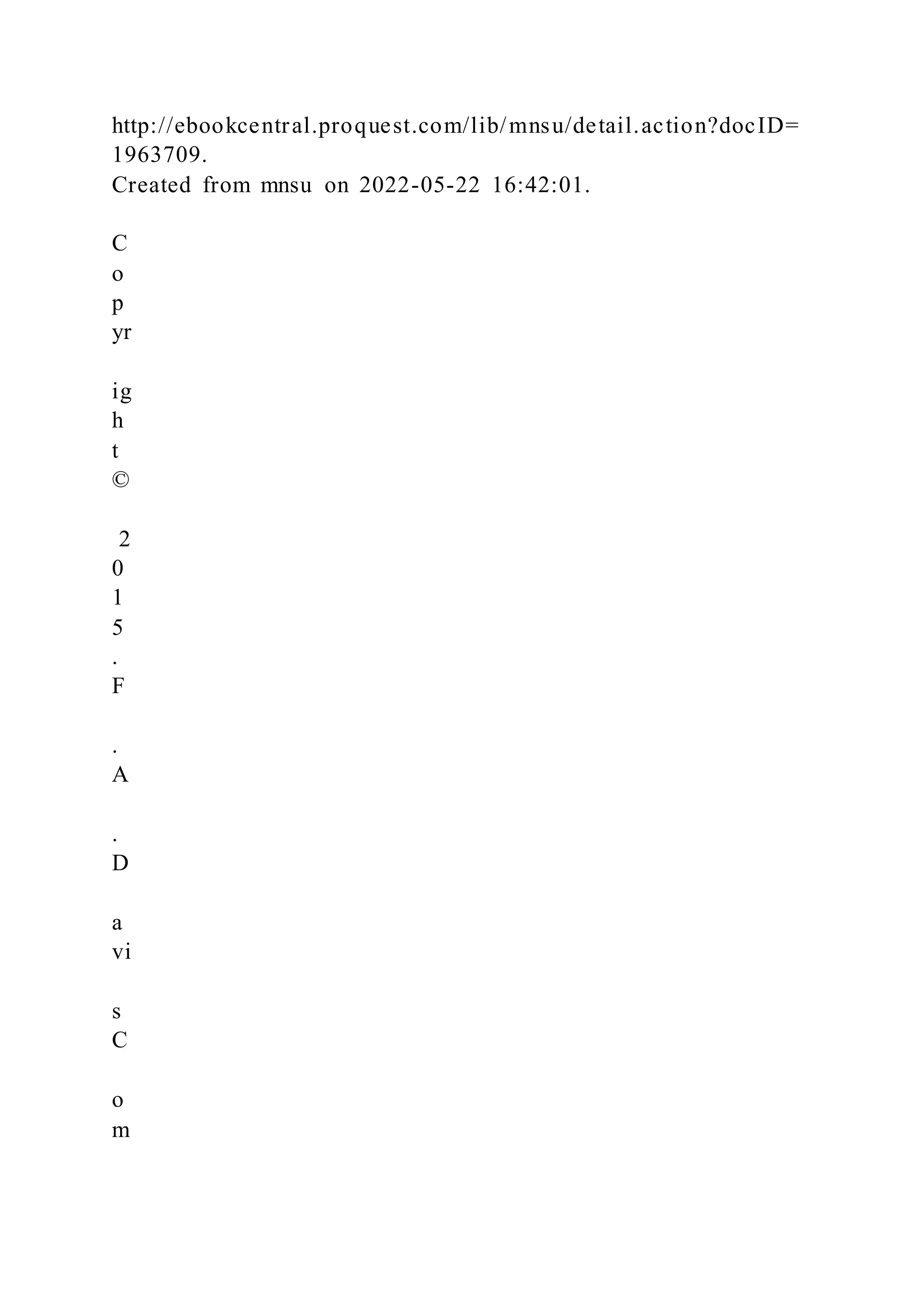 http://ebookcentral.proquest.com/lib/mnsu/detail.action?docID=
1963709.
Created from mnsu on 2022-05-22 16:42:01.
C
o
p
yr
ig
h
t
©
2
0
1
5
.
F
.
A
.
D
a
vi
s
C
o
m
 