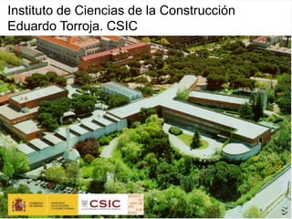 Instituto de Ciencias de la Construcción
Eduardo Torroja. CSIC
 