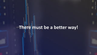 CONFIDENTIAL
–
DO
NO
SHARE
There must be a better way!
 