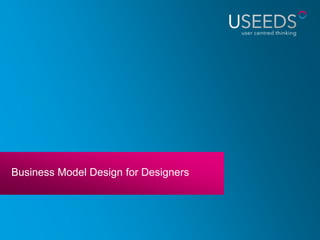 Business Model Design for Designers
 