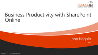 Online Conference
June 17th and 18th 2015
WWW.COLLAB365.EVENTS
Business Productivity with SharePoint
Online
 