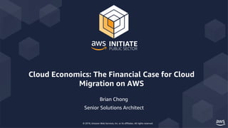 © 2019, Amazon Web Services, Inc. or its affiliates. All rights reserved.
Cloud Economics: The Financial Case for Cloud
Migration on AWS
Brian Chong
Senior Solutions Architect
 