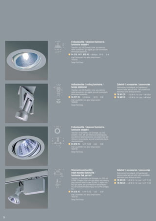 Einbauleuchte / recessed luminaire /
                                              luminaire encastré
                                              Titansilber, zzgl. EVG (Zubehör) / silver, plus electronic
                                              ballast (accessories) / gris argenté, plus self conventionelle
                                              électronique (accessoires)
                                              84.219.15-71.912.00 1 x BriteSpot GX 10                    35 W
                                              Empf. Leuchtmittel / rec. lamp / lampe recomm.:
                                              76.006.35
                                              Design Tech Group




                   112
                    70
                                              Aufbauleuchte / ceiling luminaire /                                 Zubehör / accessories / accessoires
                                              lampe plafonnier                                                    Elektronisches Vorschaltgerät, mit Zugentlastung /
           30




                                              Titansilber, zzgl. EVG (Zubehör) / silver, plus electronic          electronic ballast, with pull relief / self conventionelle
                                  140




                                              ballast (accessories) / gris argenté, plus self conventionelle      électronique, avec décharge de traction
                  ø 65
                                              électronique (accessoires)                                          78.901.35         1 x 35 W für / for / pour 1 x BriteSpot
                                              94.711.15         1 x BriteSpot       GX 10       35 W              78.902.35         2 x 35 W für / for / pour 2 x BriteSpot
                       80
                                              Empf. Leuchtmittel / rec. lamp / lampe recomm.:
                                              76.006.35
                                              Design Tech Group




                ø 130
                                              Einbauleuchte / recessed luminaire /
                                              luminaire encastré
                                              Titansilber, mit Spotreflektor und Schutzglas, zzgl. EVG
                                              (Zubehör) / silver, with spot-reflector and protecting glass,
                 ø 125                        plus electronic ballast (accessories) / gris argenté, avec spot-
                                              réflecteur et verre protecteur, plus self conventionelle électro-
                                        120
     115




                                              nique (accessoires)
                                              84.370.15         1 x HIT-TC-CE       G 8,5       35 W
                                              Empf. Leuchtmittel / rec. lamp / lampe recomm.:
                                              76.007.35
                                              Design Tech Group




                       250
                                              Stromschienenleuchte /                                              Zubehör / accessories / accessoires
                                              track-mounted luminaire /                                           Elektronisches Vorschaltgerät, mit Zugentlastung /
           95




                                              luminaire fixé par rail                                             electronic ballast, with pull relief / self conventionelle
                                                                                                                  électronique, avec décharge de traction
                                              Titansilber, mit Spotreflektor und Schutzglas, incl. EVG, incl.
                                              EUTRAC 3˜Adapter / silver, with spot-reflector and protecting       78.901.35 1 x 35 W für / for / pour 1 x HIT-TC-CE
                            195




                                              glass, electronic ballast included, EUTRAC 3˜ adapter inclu-        78.902.35 2 x 35 W für / for / pour 2 x HIT-TC-CE
                                              ded / gris argenté, avec spot-reflecteur et verre protecteur,
                ø 95
                                              incl. self conventionelle électronique, incl. EUTRAC 3˜adapta-
                                              teur
                                              94.370.15         1 x HIT-TC-CE       G 8,5       35 W
                                              Empf. Leuchtmittel / rec. lamp / lampe recomm.:
                                              76.007.35
                                              Design Tech Group<




14
 