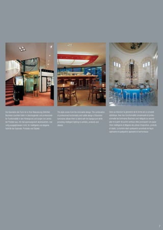 Die Geometrie der Form ist in ihrer Reduzierung Stilmittel.    The style comes from the minimalist design. The combination   Dans sa réduction la géometrie de la forme est un procédé
Business-Leuchten treten in überzeugender und professionel-    of professional functionality and subtle design of Business   stylistique. Avec leur fonctionnalité convaincante et profes-
ler Funktionalität in den Hintergrund und sorgen von zentra-   luminaires allows them to blend with the background while     sionnelle les luminaires Business sont relégués au second
len Punkten aus, mit mal spannungsreich akzentuiertem, mal     providing intelligent lighting to exhibits, products and      plan et à partir de points centraux elles provoquent une appa-
ruhig ausgeglichenem Licht, für intelligente und elegante      objects.                                                      rition intelligente et élégante des pièces d’exposition, produits
Auftritte der Exponate, Produkte und Objekte.                                                                                et objets. La lumière étant quelquefois accentuée de façon
                                                                                                                             captivante et quelquefois apaisante et harmonieuse.




                                                                                                                                                                                                 7
 