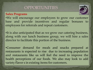 OPPORTUNITIES
Sales Programs
•We will encourage our employees to grow our customer
base and provide incentives and regular...