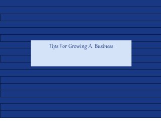 Tips For Growing A Business
 