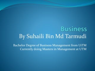 By Suhaili Bin Md Tarmudi
Bachelor Degree of Business Management from UiTM
Currently doing Masters in Management at UTM
 