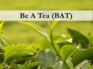 Be A Tea (BAT)
 