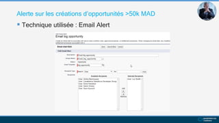 Alerte sur les créations d’opportunités >50k MAD
 Technique utilisée : Email Alert
 