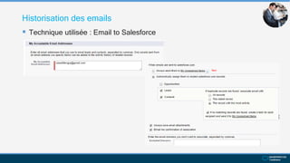 Historisation des emails
 Technique utilisée : Email to Salesforce
 