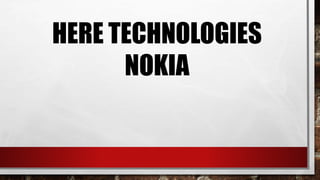 HERE TECHNOLOGIES
NOKIA
 