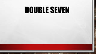 DOUBLE SEVEN
 